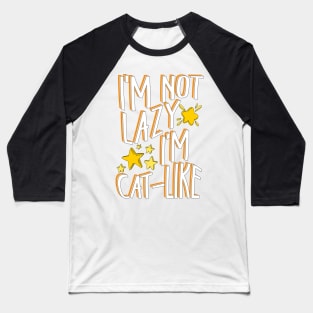 I’m not lazy, I’m cat-like. Baseball T-Shirt